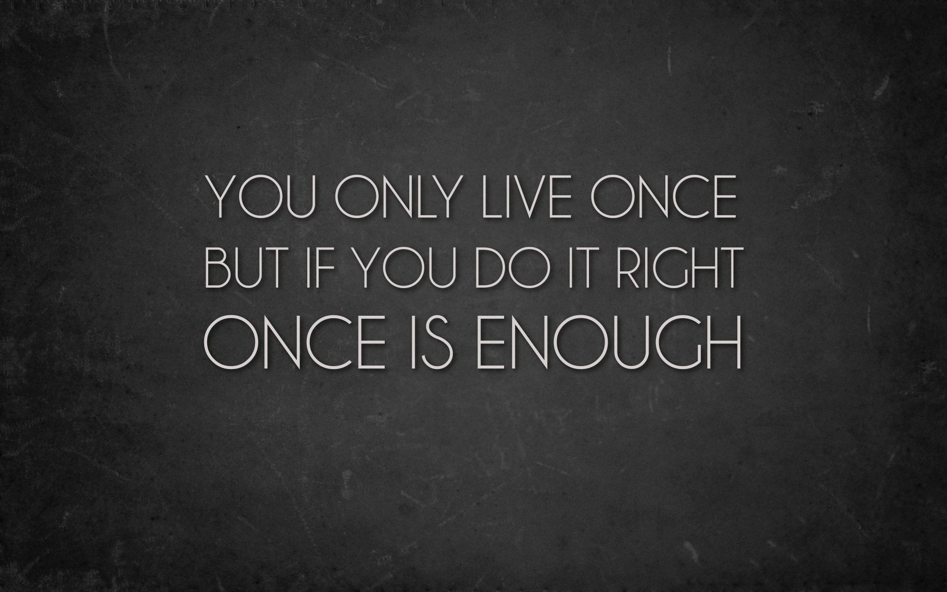 you-only-live-once-but-if-you-do-it-right-once-is-enough